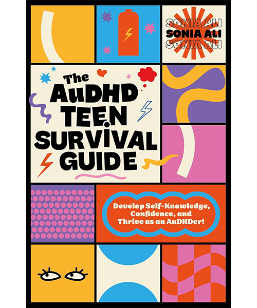  Audhd teen survival guide, by Sonia Ali